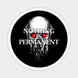 Nothing is permanent Magnet